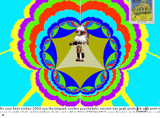 for your best wishes 2004 use the jimpunk voodoo psychedelic vincent van gogh postcard, just  print or save in right click and transform it etc and add in 544x378(WebTV) your drawing ,make what you want,  hara kiri  , best